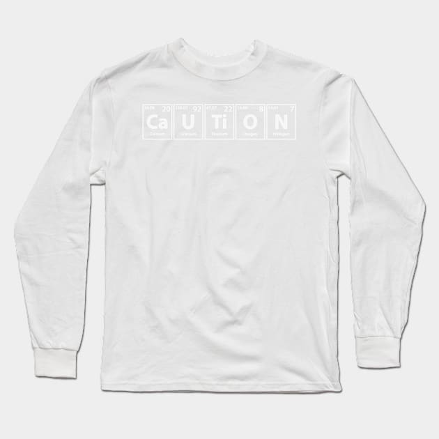 Caution (Ca-U-Ti-O-N) Periodic Elements Spelling Long Sleeve T-Shirt by cerebrands